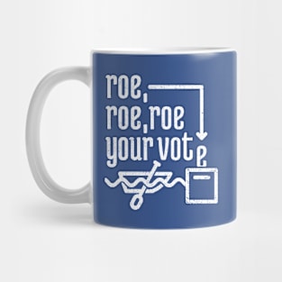 Roe, Roe, Roe Your Vote 3 Mug